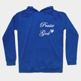 Praise God Over the Heart and on the Back or Just Over the Heart Hoodie